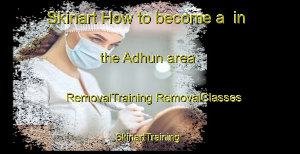 Skinart How to become a  in the Adhun area | #RemovalTraining #RemovalClasses #SkinartTraining-Bangladesh