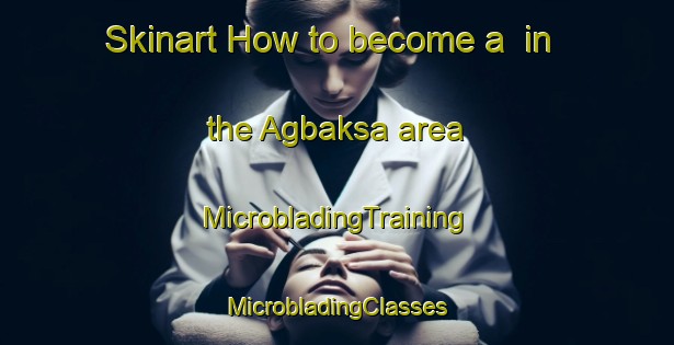 Skinart How to become a  in the Agbaksa area | #MicrobladingTraining #MicrobladingClasses #SkinartTraining-Bangladesh