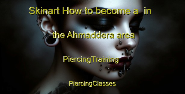 Skinart How to become a  in the Ahmaddera area | #PiercingTraining #PiercingClasses #SkinartTraining-Bangladesh