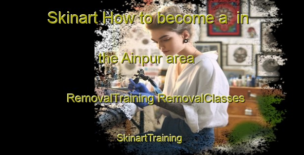 Skinart How to become a  in the Ainpur area | #RemovalTraining #RemovalClasses #SkinartTraining-Bangladesh