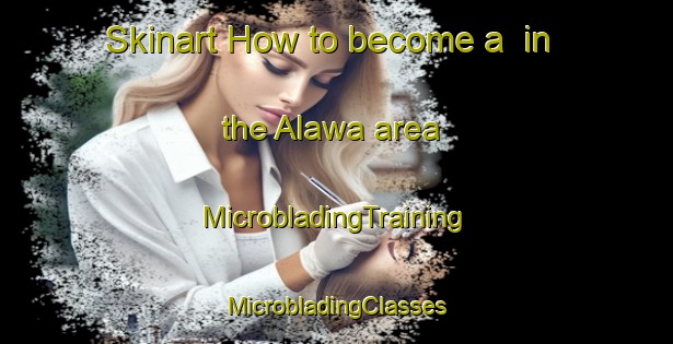 Skinart How to become a  in the Alawa area | #MicrobladingTraining #MicrobladingClasses #SkinartTraining-Bangladesh