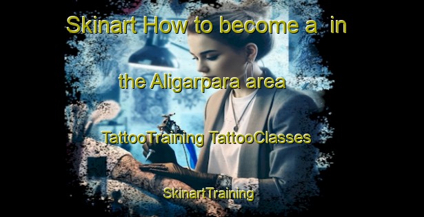 Skinart How to become a  in the Aligarpara area | #TattooTraining #TattooClasses #SkinartTraining-Bangladesh