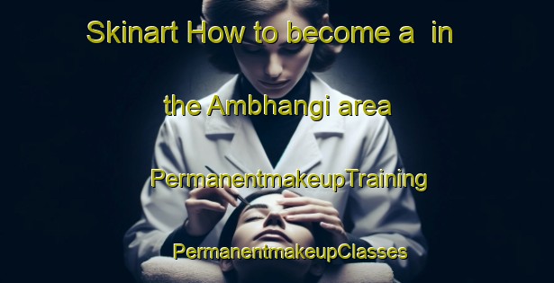 Skinart How to become a  in the Ambhangi area | #PermanentmakeupTraining #PermanentmakeupClasses #SkinartTraining-Bangladesh