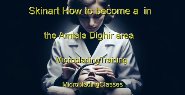 Skinart How to become a  in the Amtala Dighir area | #MicrobladingTraining #MicrobladingClasses #SkinartTraining-Bangladesh