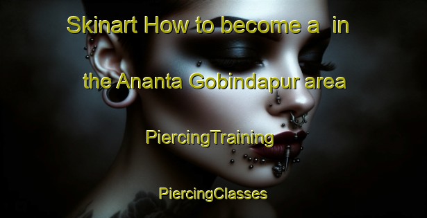 Skinart How to become a  in the Ananta Gobindapur area | #PiercingTraining #PiercingClasses #SkinartTraining-Bangladesh