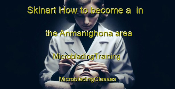 Skinart How to become a  in the Anmanighona area | #MicrobladingTraining #MicrobladingClasses #SkinartTraining-Bangladesh