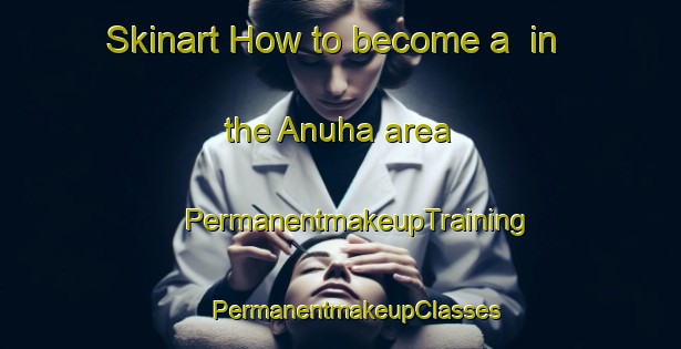 Skinart How to become a  in the Anuha area | #PermanentmakeupTraining #PermanentmakeupClasses #SkinartTraining-Bangladesh