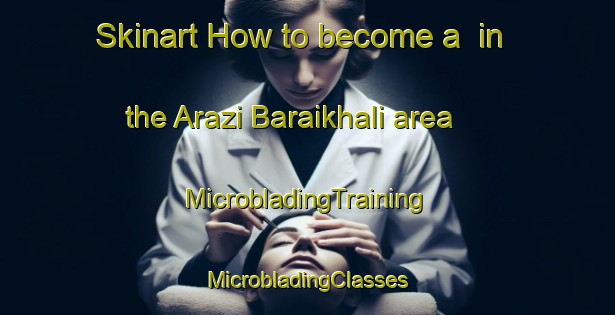 Skinart How to become a  in the Arazi Baraikhali area | #MicrobladingTraining #MicrobladingClasses #SkinartTraining-Bangladesh