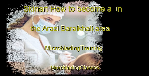 Skinart How to become a  in the Arazi Baraikhali area | #MicrobladingTraining #MicrobladingClasses #SkinartTraining-Bangladesh