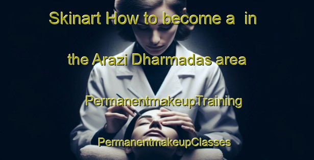 Skinart How to become a  in the Arazi Dharmadas area | #PermanentmakeupTraining #PermanentmakeupClasses #SkinartTraining-Bangladesh