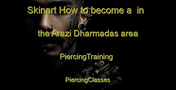 Skinart How to become a  in the Arazi Dharmadas area | #PiercingTraining #PiercingClasses #SkinartTraining-Bangladesh