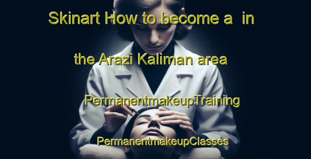 Skinart How to become a  in the Arazi Kaliman area | #PermanentmakeupTraining #PermanentmakeupClasses #SkinartTraining-Bangladesh