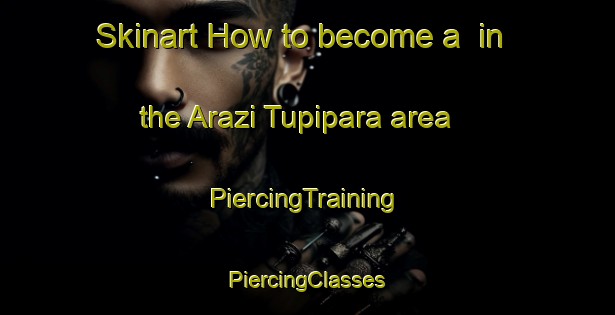 Skinart How to become a  in the Arazi Tupipara area | #PiercingTraining #PiercingClasses #SkinartTraining-Bangladesh