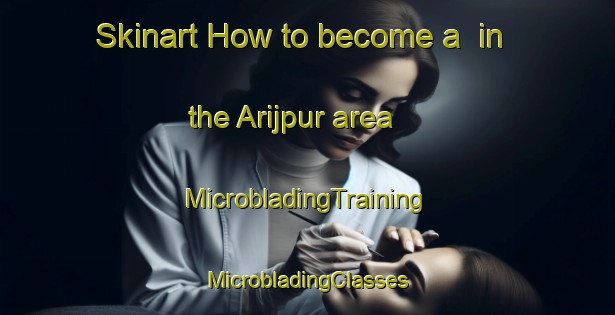 Skinart How to become a  in the Arijpur area | #MicrobladingTraining #MicrobladingClasses #SkinartTraining-Bangladesh