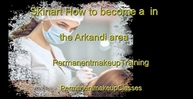 Skinart How to become a  in the Arkandi area | #PermanentmakeupTraining #PermanentmakeupClasses #SkinartTraining-Bangladesh