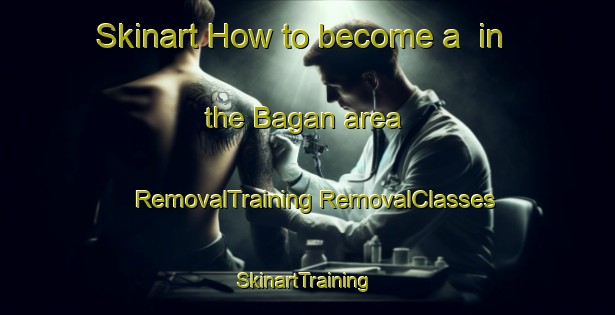 Skinart How to become a  in the Bagan area | #RemovalTraining #RemovalClasses #SkinartTraining-Bangladesh