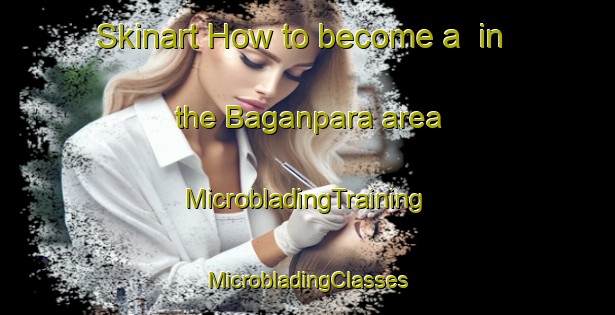 Skinart How to become a  in the Baganpara area | #MicrobladingTraining #MicrobladingClasses #SkinartTraining-Bangladesh