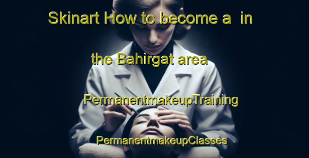 Skinart How to become a  in the Bahirgat area | #PermanentmakeupTraining #PermanentmakeupClasses #SkinartTraining-Bangladesh