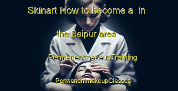 Skinart How to become a  in the Baipur area | #PermanentmakeupTraining #PermanentmakeupClasses #SkinartTraining-Bangladesh