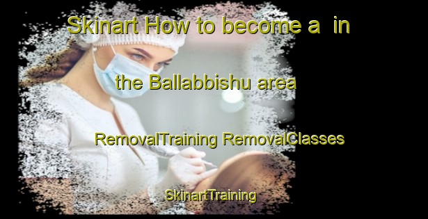 Skinart How to become a  in the Ballabbishu area | #RemovalTraining #RemovalClasses #SkinartTraining-Bangladesh