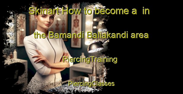 Skinart How to become a  in the Bamandi Baliakandi area | #PiercingTraining #PiercingClasses #SkinartTraining-Bangladesh