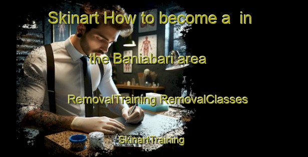 Skinart How to become a  in the Baniabari area | #RemovalTraining #RemovalClasses #SkinartTraining-Bangladesh