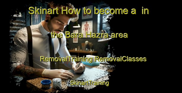 Skinart How to become a  in the Bara Hazra area | #RemovalTraining #RemovalClasses #SkinartTraining-Bangladesh