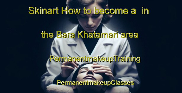 Skinart How to become a  in the Bara Khatamari area | #PermanentmakeupTraining #PermanentmakeupClasses #SkinartTraining-Bangladesh