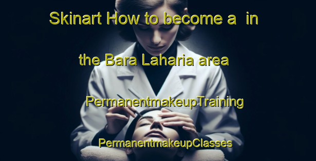 Skinart How to become a  in the Bara Laharia area | #PermanentmakeupTraining #PermanentmakeupClasses #SkinartTraining-Bangladesh