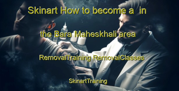 Skinart How to become a  in the Bara Maheskhali area | #RemovalTraining #RemovalClasses #SkinartTraining-Bangladesh