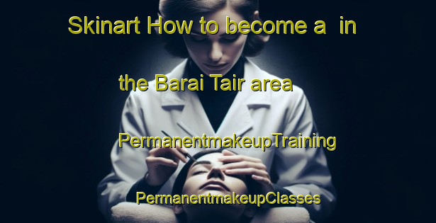 Skinart How to become a  in the Barai Tair area | #PermanentmakeupTraining #PermanentmakeupClasses #SkinartTraining-Bangladesh