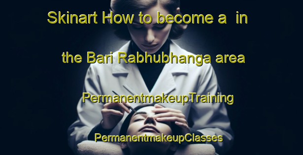 Skinart How to become a  in the Bari Rabhubhanga area | #PermanentmakeupTraining #PermanentmakeupClasses #SkinartTraining-Bangladesh