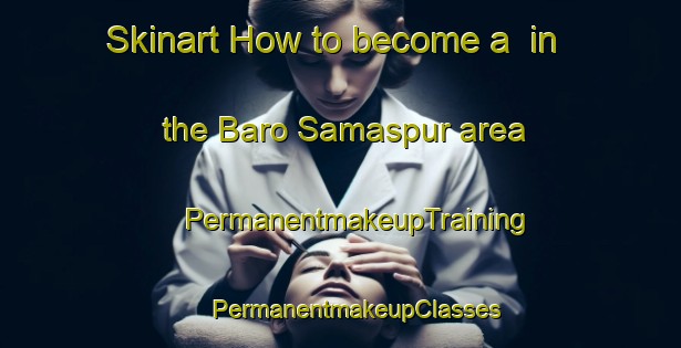 Skinart How to become a  in the Baro Samaspur area | #PermanentmakeupTraining #PermanentmakeupClasses #SkinartTraining-Bangladesh