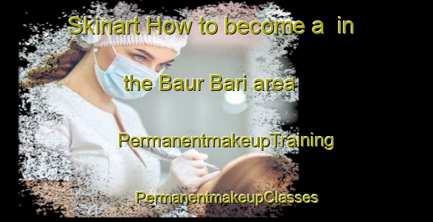 Skinart How to become a  in the Baur Bari area | #PermanentmakeupTraining #PermanentmakeupClasses #SkinartTraining-Bangladesh