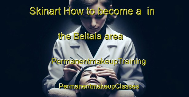 Skinart How to become a  in the Beltala area | #PermanentmakeupTraining #PermanentmakeupClasses #SkinartTraining-Bangladesh