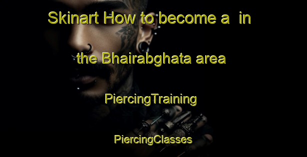 Skinart How to become a  in the Bhairabghata area | #PiercingTraining #PiercingClasses #SkinartTraining-Bangladesh