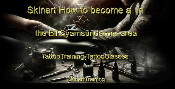 Skinart How to become a  in the Bil Syamsundarpur area | #TattooTraining #TattooClasses #SkinartTraining-Bangladesh