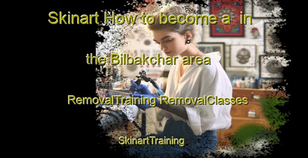 Skinart How to become a  in the Bilbakchar area | #RemovalTraining #RemovalClasses #SkinartTraining-Bangladesh