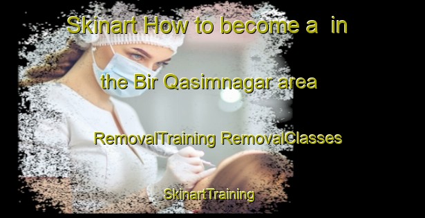 Skinart How to become a  in the Bir Qasimnagar area | #RemovalTraining #RemovalClasses #SkinartTraining-Bangladesh