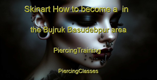 Skinart How to become a  in the Bujruk Basudebpur area | #PiercingTraining #PiercingClasses #SkinartTraining-Bangladesh