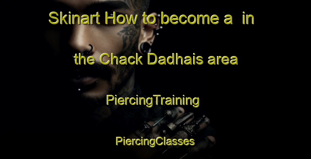 Skinart How to become a  in the Chack Dadhais area | #PiercingTraining #PiercingClasses #SkinartTraining-Bangladesh