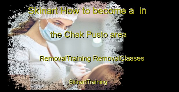 Skinart How to become a  in the Chak Pusto area | #RemovalTraining #RemovalClasses #SkinartTraining-Bangladesh