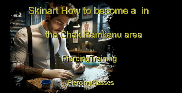 Skinart How to become a  in the Chak Ramkanu area | #PiercingTraining #PiercingClasses #SkinartTraining-Bangladesh