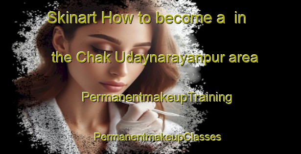 Skinart How to become a  in the Chak Udaynarayanpur area | #PermanentmakeupTraining #PermanentmakeupClasses #SkinartTraining-Bangladesh