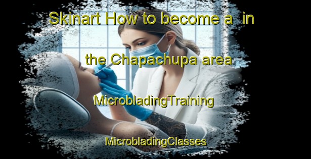 Skinart How to become a  in the Chapachupa area | #MicrobladingTraining #MicrobladingClasses #SkinartTraining-Bangladesh