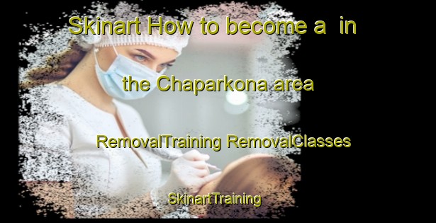 Skinart How to become a  in the Chaparkona area | #RemovalTraining #RemovalClasses #SkinartTraining-Bangladesh