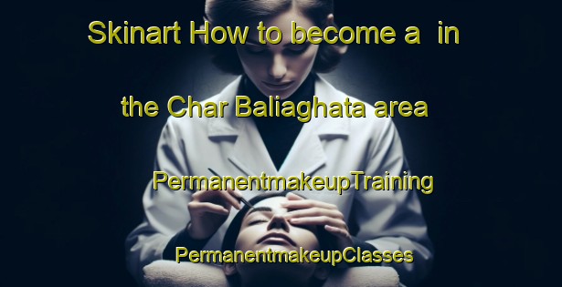 Skinart How to become a  in the Char Baliaghata area | #PermanentmakeupTraining #PermanentmakeupClasses #SkinartTraining-Bangladesh