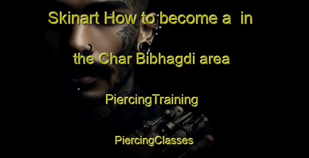 Skinart How to become a  in the Char Bibhagdi area | #PiercingTraining #PiercingClasses #SkinartTraining-Bangladesh