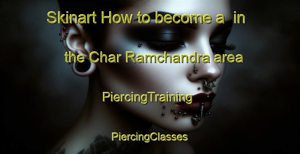 Skinart How to become a  in the Char Ramchandra area | #PiercingTraining #PiercingClasses #SkinartTraining-Bangladesh