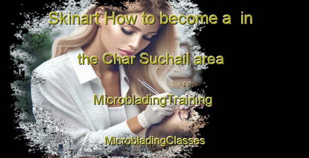 Skinart How to become a  in the Char Suchail area | #MicrobladingTraining #MicrobladingClasses #SkinartTraining-Bangladesh